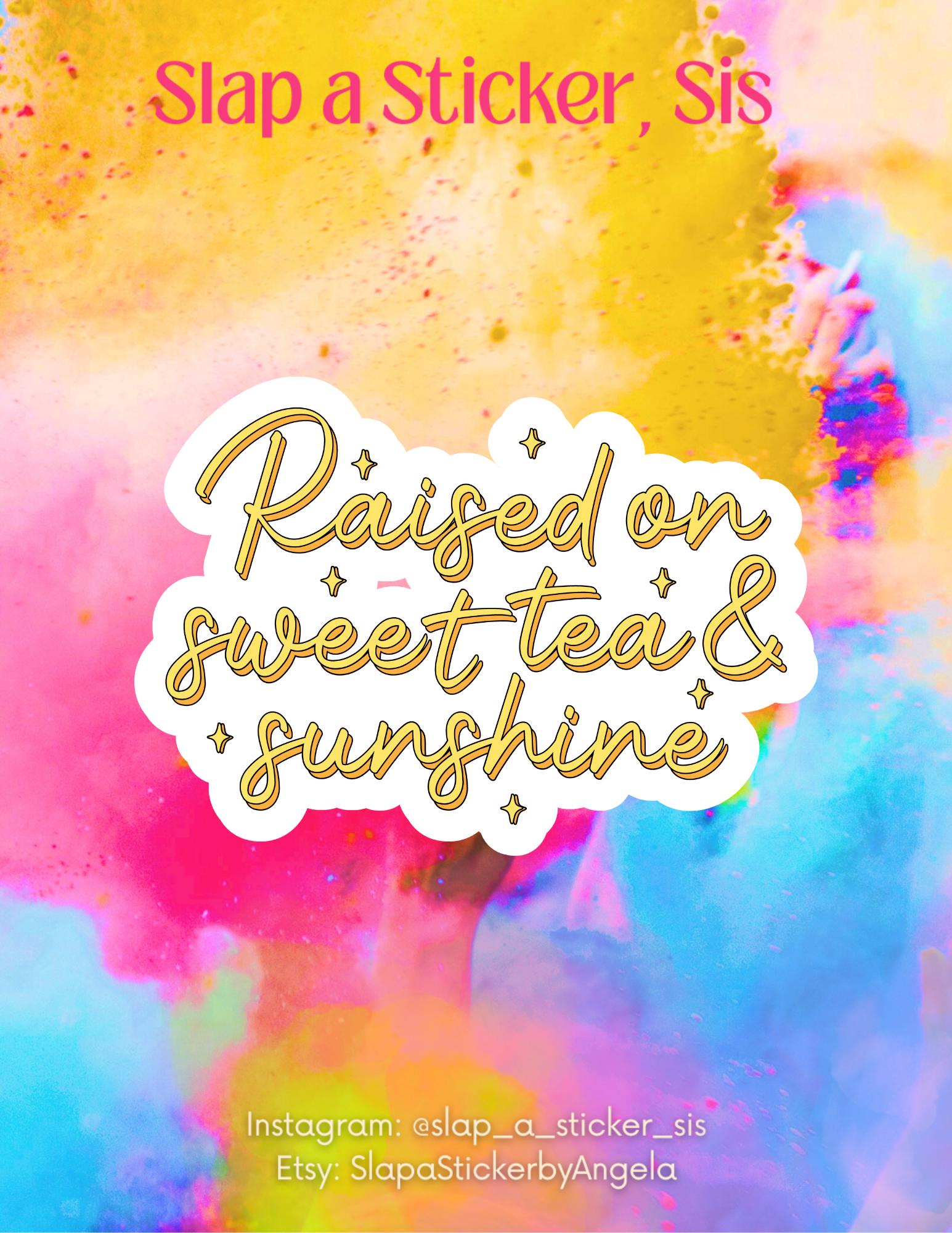 Raised on Sweet Tea & Sunshine Sticker | Southern Charm Quote | Country Girl Vinyl Decal | Bright Inspirational Sticker |