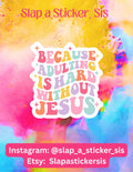 Adulting Is Hard Without Jesus Sticker - Waterproof Vinyl Decal