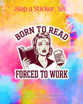 Born to Read Forced to Work Sticker | Funny Book Lover Sticker | Retro Reader Vinyl Decal | Sassy Coffee Sticker | Slap a Sticker, Sis
