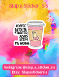 Coffee Gets Me Started Jesus Keeps Me Going Sticker